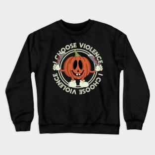 I Choose Violence Crewneck Sweatshirt